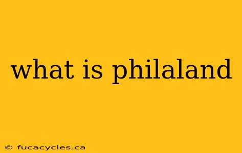 what is philaland