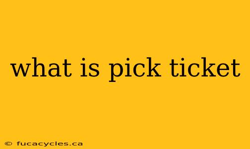 what is pick ticket