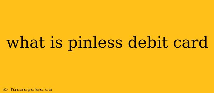 what is pinless debit card