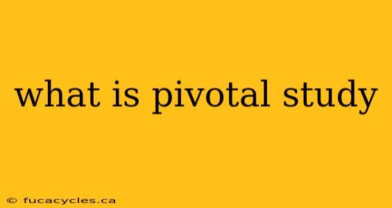 what is pivotal study