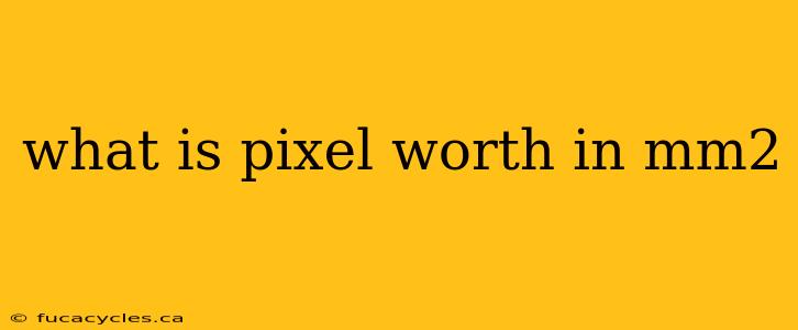 what is pixel worth in mm2