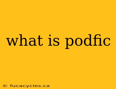 what is podfic