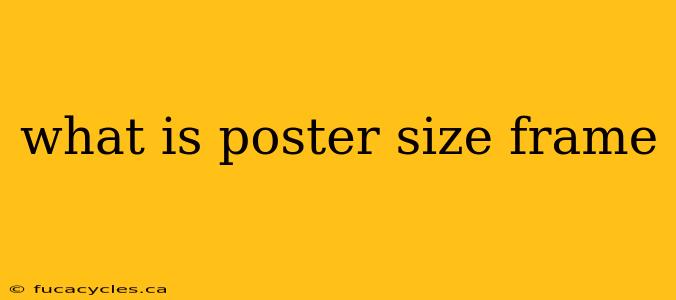 what is poster size frame