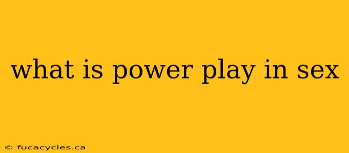 what is power play in sex