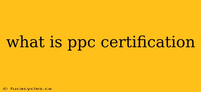 what is ppc certification