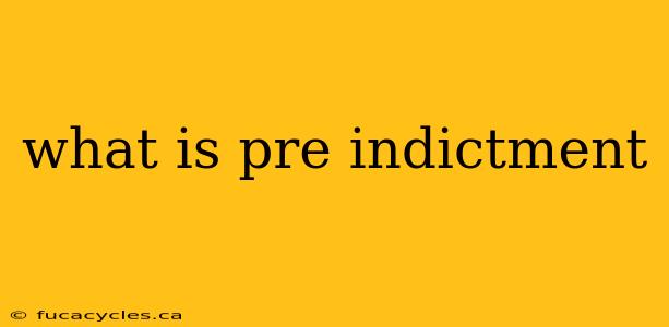 what is pre indictment