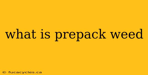 what is prepack weed