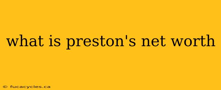 what is preston's net worth