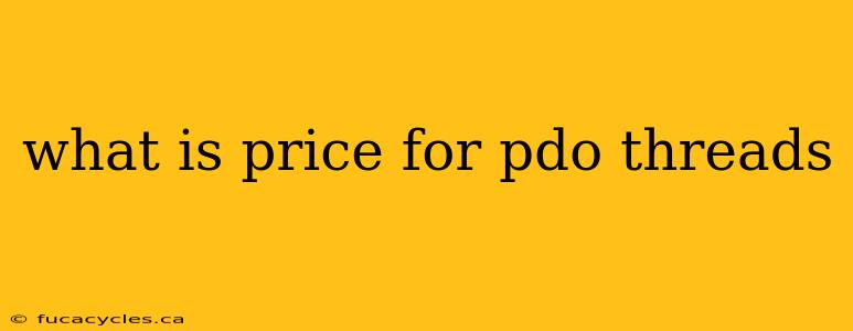 what is price for pdo threads