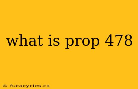 what is prop 478