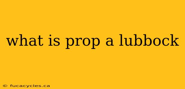 what is prop a lubbock