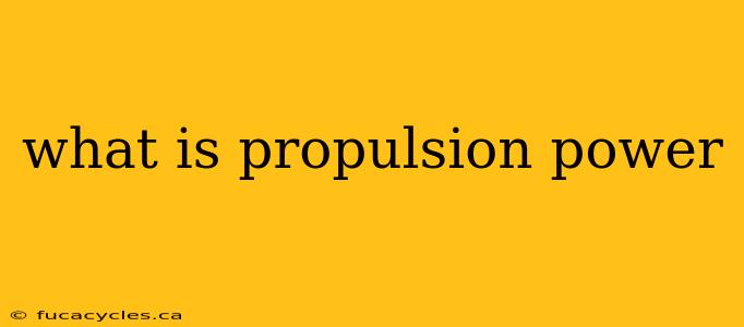 what is propulsion power