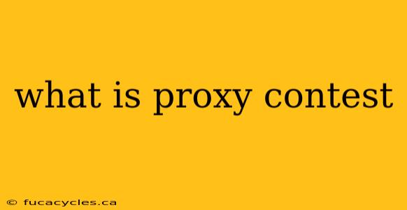 what is proxy contest