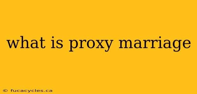 what is proxy marriage