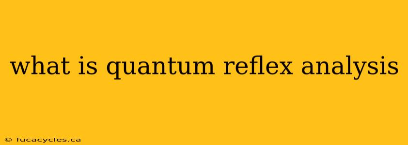 what is quantum reflex analysis