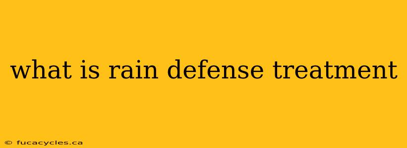 what is rain defense treatment