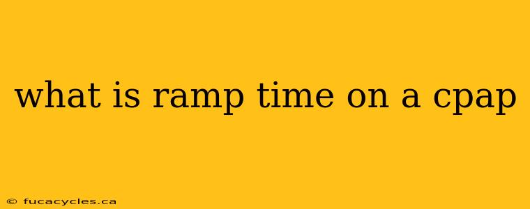 what is ramp time on a cpap