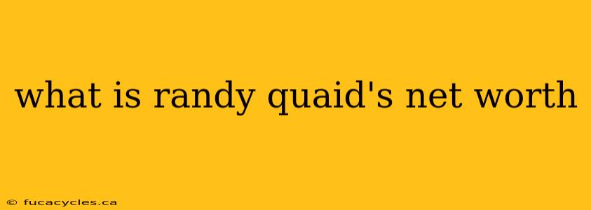 what is randy quaid's net worth