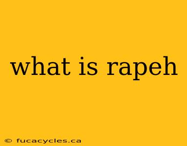 what is rapeh