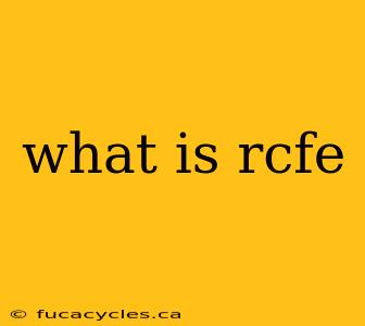 what is rcfe