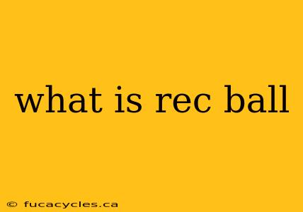 what is rec ball