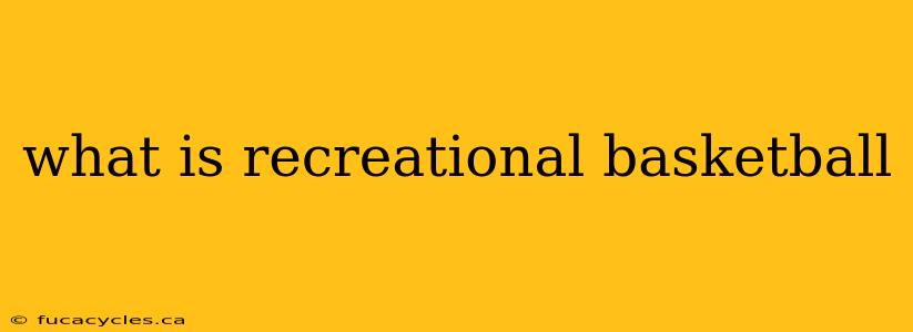 what is recreational basketball