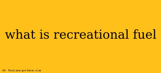 what is recreational fuel