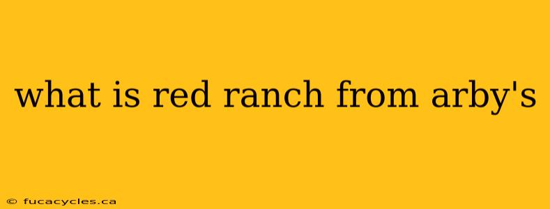 what is red ranch from arby's