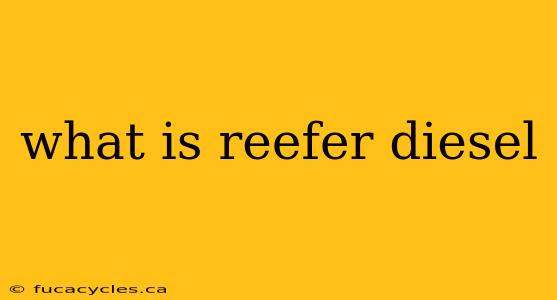 what is reefer diesel