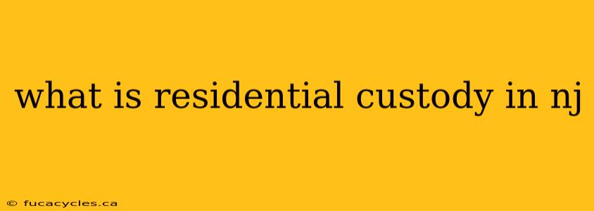 what is residential custody in nj