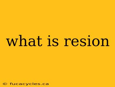 what is resion