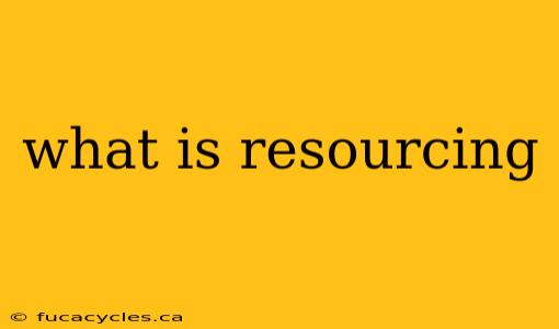 what is resourcing