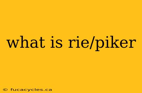 what is rie/piker