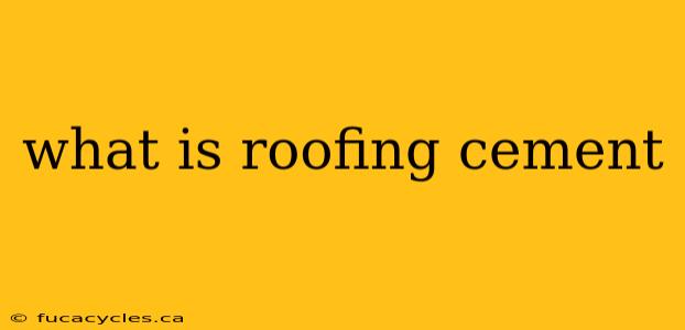 what is roofing cement