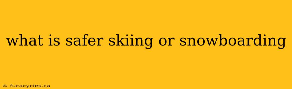 what is safer skiing or snowboarding