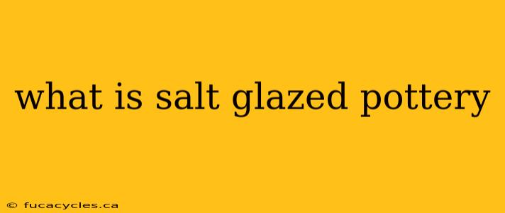 what is salt glazed pottery