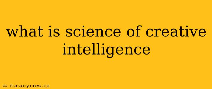 what is science of creative intelligence