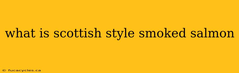 what is scottish style smoked salmon