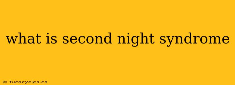 what is second night syndrome