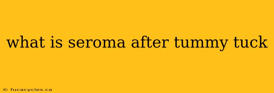 what is seroma after tummy tuck