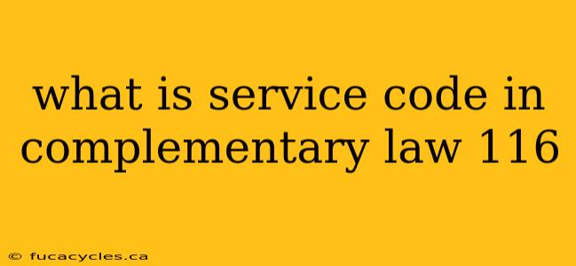 what is service code in complementary law 116