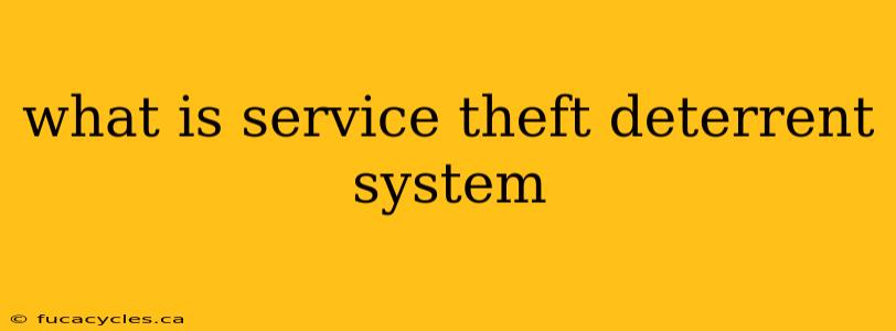 what is service theft deterrent system