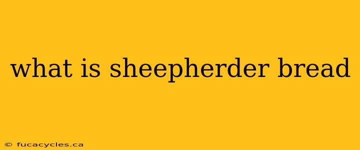 what is sheepherder bread