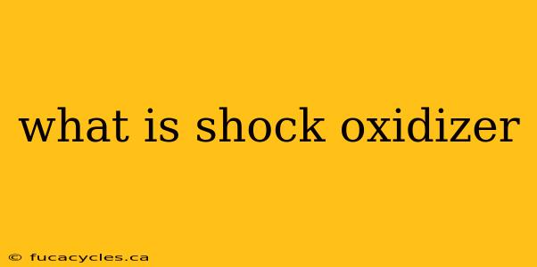 what is shock oxidizer