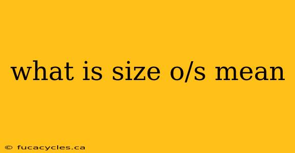 what is size o/s mean