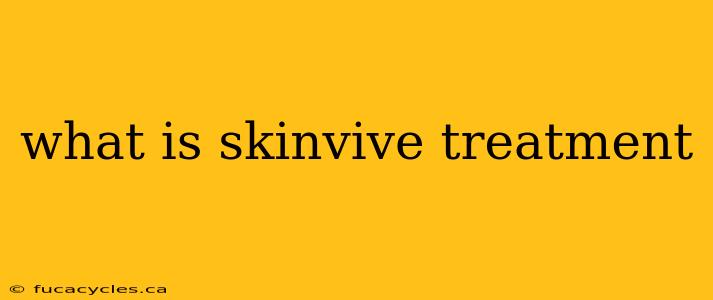 what is skinvive treatment