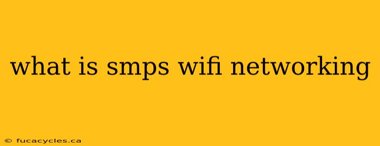 what is smps wifi networking