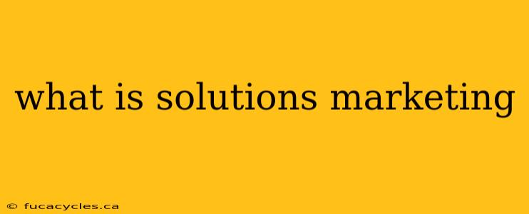 what is solutions marketing