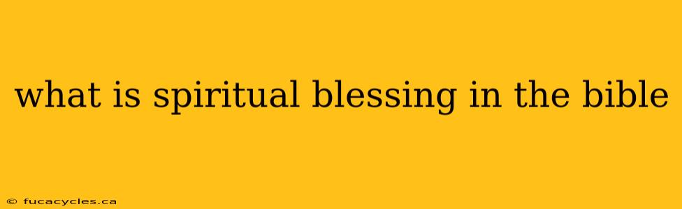 what is spiritual blessing in the bible