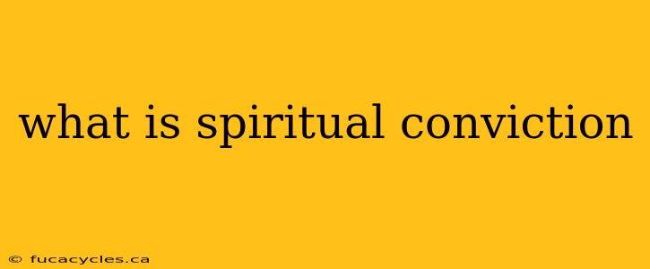 what is spiritual conviction